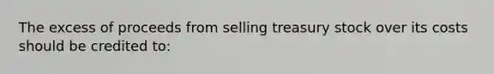 The excess of proceeds from selling treasury stock over its costs should be credited to: