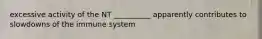 excessive activity of the NT __________ apparently contributes to slowdowns of the immune system