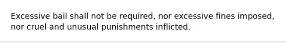 Excessive bail shall not be required, nor excessive fines imposed, nor cruel and unusual punishments inflicted.