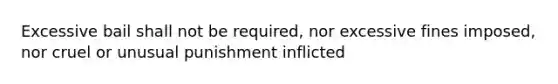 Excessive bail shall not be required, nor excessive fines imposed, nor cruel or unusual punishment inflicted