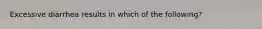 Excessive diarrhea results in which of the following?