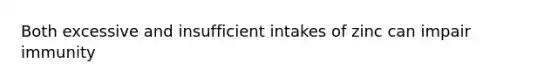 Both excessive and insufficient intakes of zinc can impair immunity