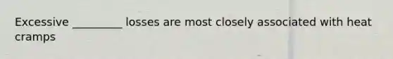 Excessive _________ losses are most closely associated with heat cramps