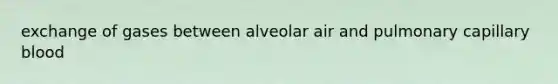 exchange of gases between alveolar air and pulmonary capillary blood