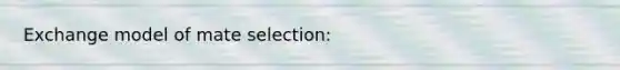 Exchange model of mate selection: