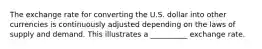 The exchange rate for converting the U.S. dollar into other currencies is continuously adjusted depending on the laws of supply and demand. This illustrates a __________ exchange rate.