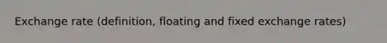 Exchange rate (definition, floating and fixed exchange rates)