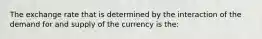 The exchange rate that is determined by the interaction of the demand for and supply of the currency is the: