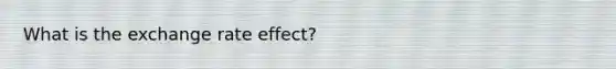 What is the exchange rate effect?