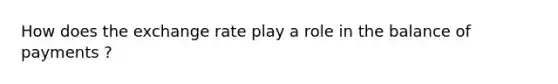 How does the exchange rate play a role in the balance of payments ?