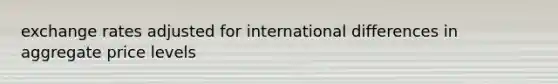 exchange rates adjusted for international differences in aggregate price levels