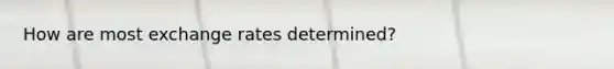How are most exchange rates determined?