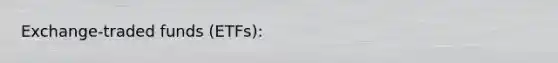 Exchange-traded funds (ETFs):