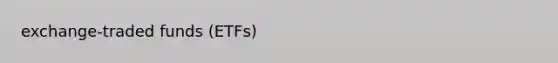 exchange-traded funds (ETFs)