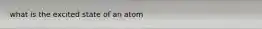 what is the excited state of an atom