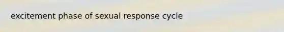 excitement phase of sexual response cycle