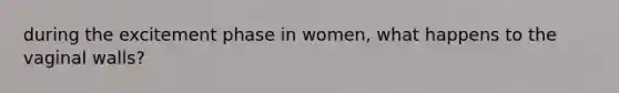 during the excitement phase in women, what happens to the vaginal walls?