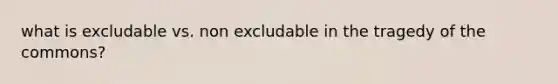 what is excludable vs. non excludable in the tragedy of the commons?