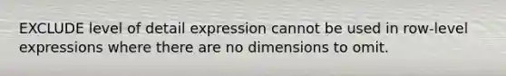 EXCLUDE level of detail expression cannot be used in row-level expressions where there are no dimensions to omit.