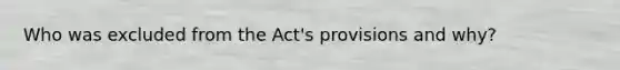 Who was excluded from the Act's provisions and why?