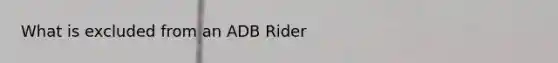 What is excluded from an ADB Rider