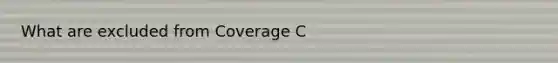 What are excluded from Coverage C