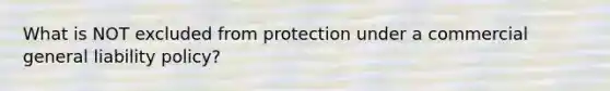 What is NOT excluded from protection under a commercial general liability policy?