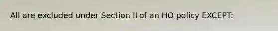 All are excluded under Section II of an HO policy EXCEPT: