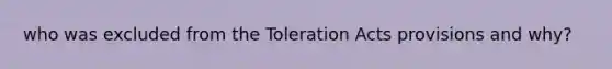 who was excluded from the Toleration Acts provisions and why?