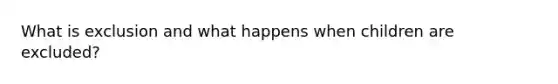 What is exclusion and what happens when children are excluded?