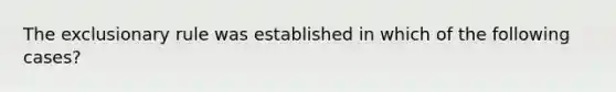 The exclusionary rule was established in which of the following cases?