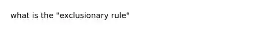 what is the "exclusionary rule"