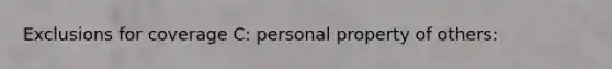 Exclusions for coverage C: personal property of others: