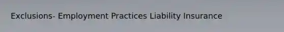 Exclusions- Employment Practices Liability Insurance