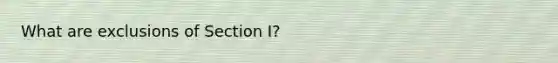 What are exclusions of Section I?