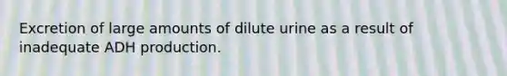 Excretion of large amounts of dilute urine as a result of inadequate ADH production.