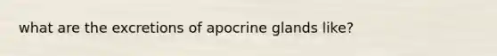 what are the excretions of apocrine glands like?