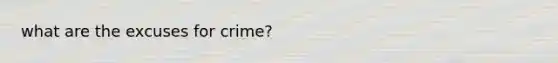 what are the excuses for crime?