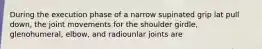 During the execution phase of a narrow supinated grip lat pull down, the joint movements for the shoulder girdle, glenohumeral, elbow, and radiounlar joints are