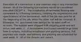 Execution of a transaction is one common step in any transaction stream. All of the following transactions would be considered executed EXCEPT A : The installation of hardwood flooring was completed by a flooring company, meeting the expectations and specifications of the homeowner. Half of the job was paid for at the beginning of the job, while the other half will be invoiced. B : Bluewave, Inc. purchased new laptops for its sales staff on account. The laptops were shipped FOB shipping point and will arrive next week. C : A homeowner purchased several large trees from a nursery, including installation and planting services. Full payment was made, and delivery and planting are scheduled for next week. D : All of the choices are correct.