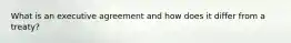 What is an executive agreement and how does it differ from a treaty?