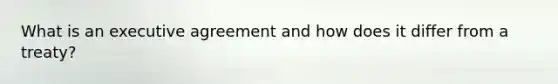 What is an executive agreement and how does it differ from a treaty?