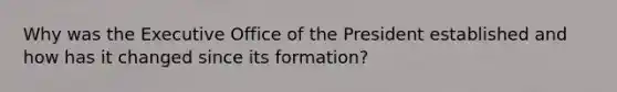 Why was the Executive Office of the President established and how has it changed since its formation?