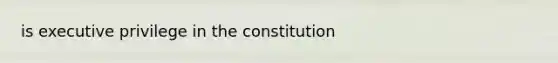 is executive privilege in the constitution