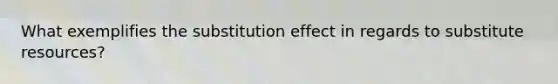 What exemplifies the substitution effect in regards to substitute resources?