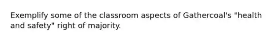 Exemplify some of the classroom aspects of Gathercoal's "health and safety" right of majority.