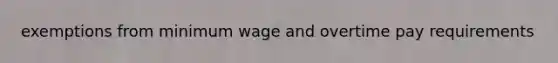 exemptions from minimum wage and overtime pay requirements