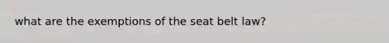 what are the exemptions of the seat belt law?