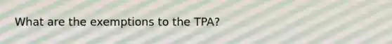 What are the exemptions to the TPA?