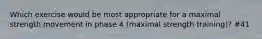Which exercise would be most appropriate for a maximal strength movement in phase 4 (maximal strength training)? #41